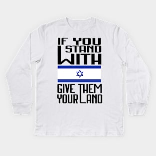 If You Stand With Israel Give Them Your Land - Free Palestine Kids Long Sleeve T-Shirt